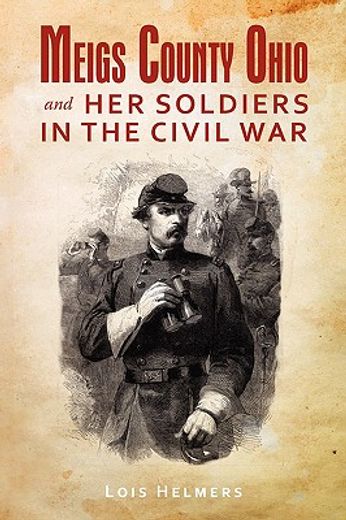 meigs county ohio and her soldiers in the civil war (en Inglés)