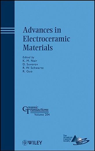 advances in electroceramic materials,a collection of papers presented at the 2008 materials science and technology conference (ms&to8) oc
