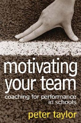 Motivating Your Team: Coaching for Performance in Schools (en Inglés)