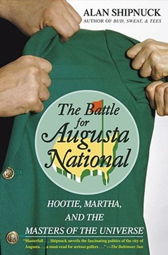 the battle for augusta national,hootie, martha, and the masters of the universe (en Inglés)