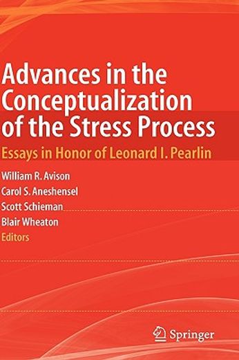advances in the conceptualization of the stress process,essays in honor of leonard i. pearlin