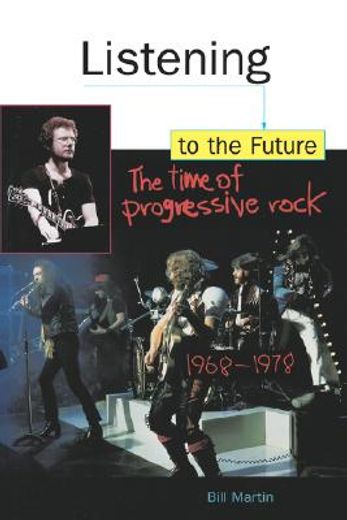 listening to the future,the time of progressive rock, 1968-1978 (en Inglés)