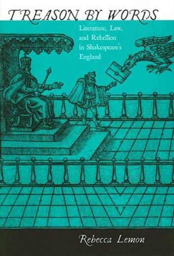 treason by words,literature, law, and rebellion in shakespeare´s england