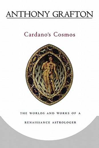 cardano´s cosmos,the worlds and works of a renaissance astrologer (en Inglés)