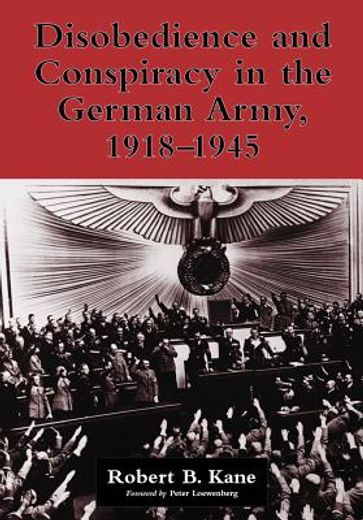 disobedience and conspiracy in the german army, 1918-1945