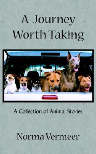 a journey worth taking,a collection of animal stories
