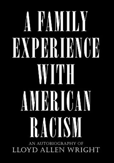 a family experience with american racism,an autobiography of lloyd allen wright