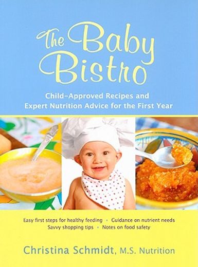 The Baby Bistro: Child-Approved Recipes and Expert Nutrition Advice for the First Year (en Inglés)