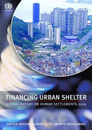 Financing Urban Shelter: Global Report on Human Settlements 2005 (in English)