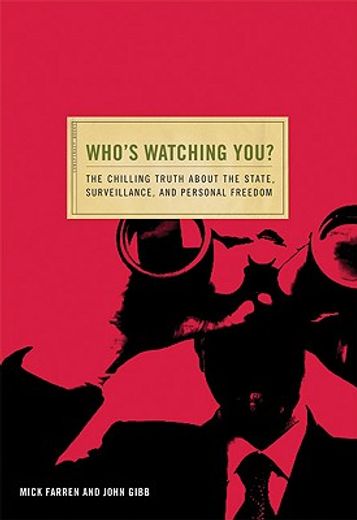 Who's Watching You?: The Chilling Truth about the State, Surveillance, and Personal Freedom