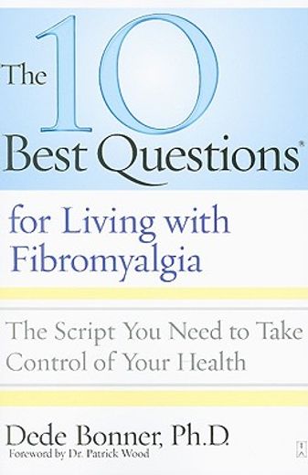 the 10 best questions for living with fibromyalgia,the script you need to take control of your health (en Inglés)