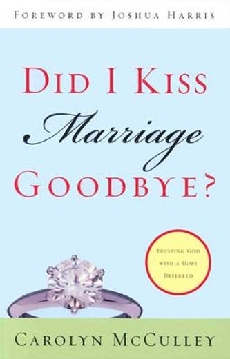 did i kiss marriage goodbye?,trusting god with a hope deferred