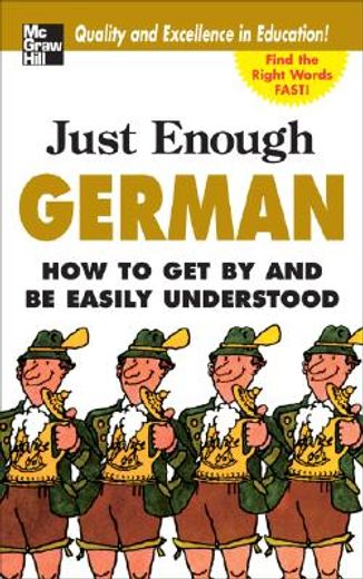 just enough german,how to get by and be easily understood