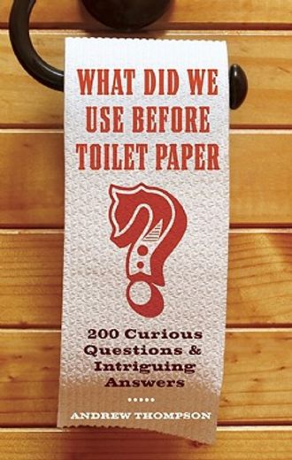 what did we use before toilet paper?,200 curious questions and intriguing answers (en Inglés)