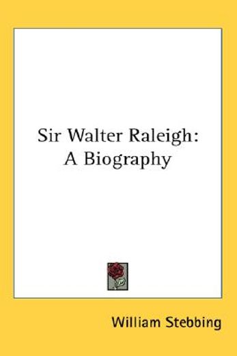 sir walter raleigh,a biography