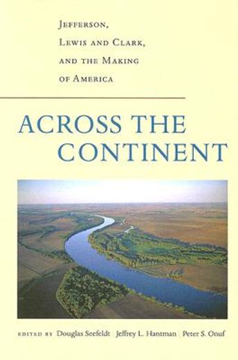 across the continent,jefferson, lewis and clark, and the making of america