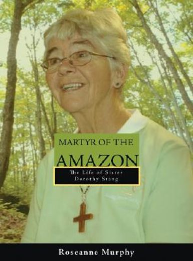 martyr of the amazon,the life of sister dorothy stang