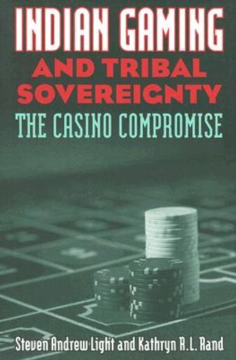 indian gaming & tribal sovereignty,the casino compromise
