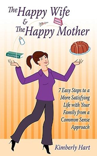 the happy wife & the happy mother,7 easy steps to a more satisfying life with your family from a common sense approach