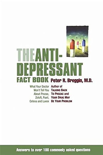 The Anti-Depressant Fact Book: What Your Doctor Won't Tell you About Prozac, Zoloft, Paxil, Celexa, and Luvox (in English)