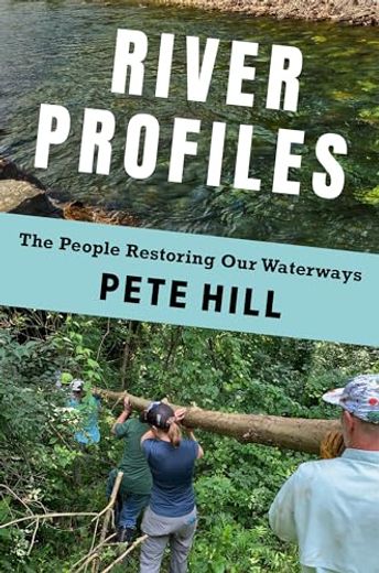 River Profiles: The People Restoring our Waterways (en Inglés)