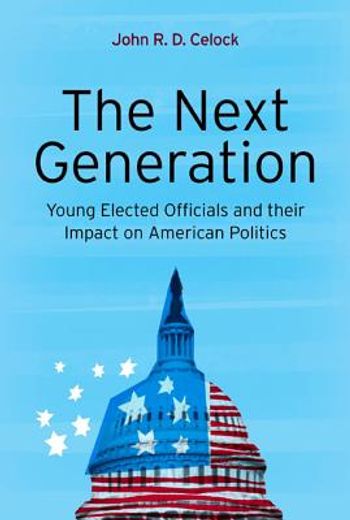next generation,young elected officials and their impact on american politics