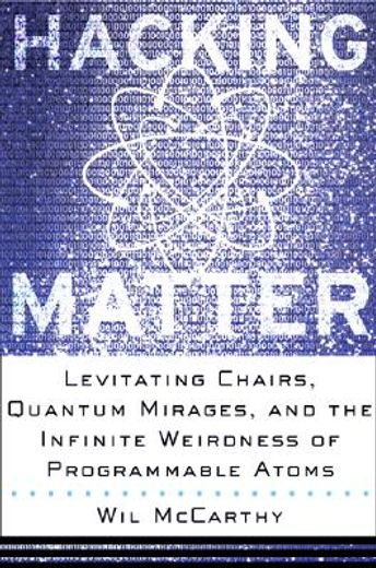 hacking matter,levitating chairs, quantum mirages, and the infinite weirdness of programmable atoms
