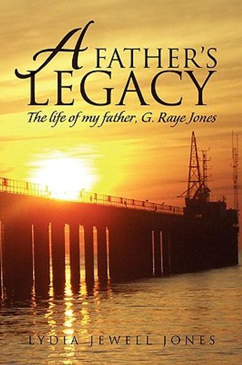 a father’s legacy,the life of my father, raye jones