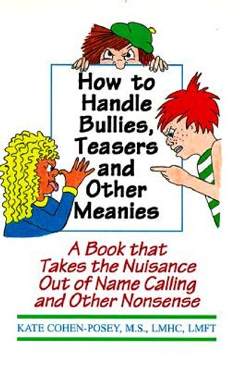 how to handle bullies, teasers and other meanies,a book that takes the nuisance out of name calling and other nonsense