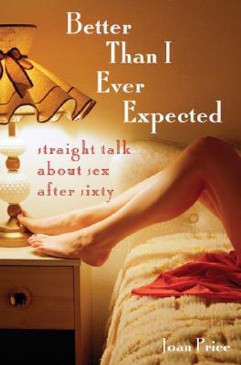 better than i ever expected,straight talk about sex after sixty (en Inglés)