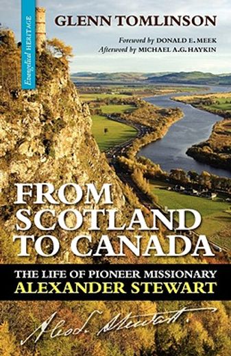 from scotland to canada,the life of pioneer missionary alexander stewart