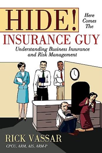hide! here comes the insurance guy: understanding business insurance and risk management