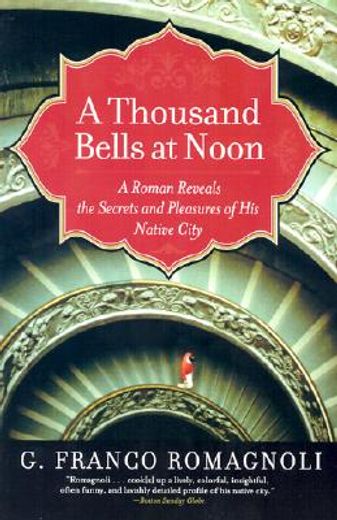 a thousand bells at noon,a roman reveals the secrets and pleasures of his native city (en Inglés)