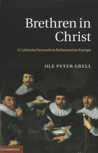 brethren in christ,a calvinist network in reformation europe