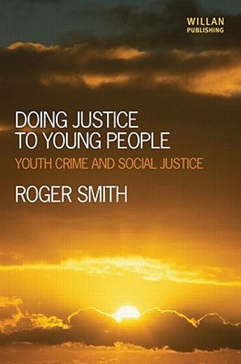 Doing Justice to Young People: Youth Crime and Social Justice (en Inglés)
