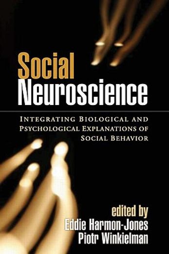 social neuroscience,integrating biological and psychological explanations of social behavior