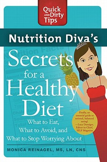 nutrition diva´s secrets for a healthy diet,what to eat, what to avoid, and what to stop worrying about (en Inglés)