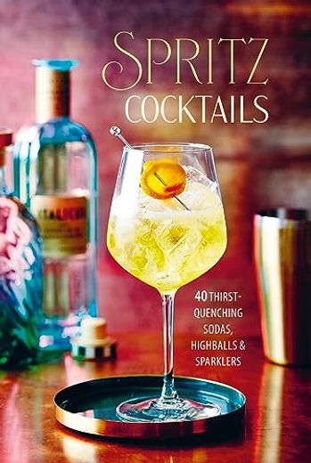 Spritz Cocktails: 35 Thirst-Quenching Sodas, Highballs & Sparklers (en Inglés)