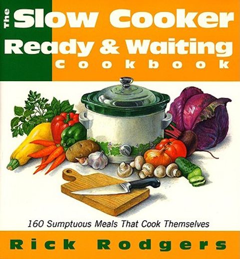 the slow-cooker ready & waiting cookbook,160 sumptuous meals that cook themselves