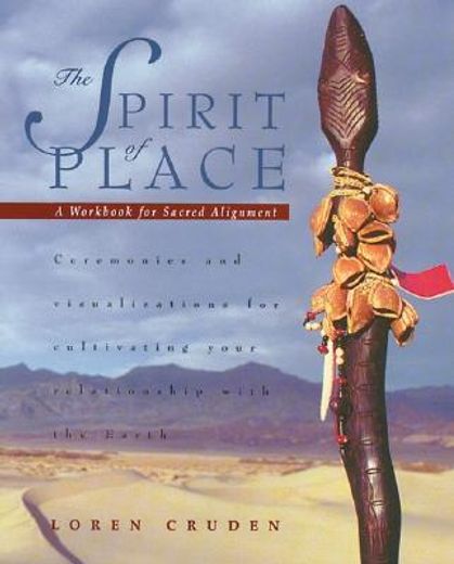 the spirit of place,a workbook for sacred alignment : ceremonies and visualizations for cultivating your relationship wi