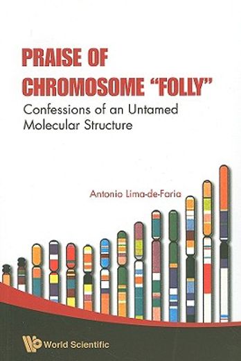 praise of chromosome "folly",confessions of an untamed molecular structure