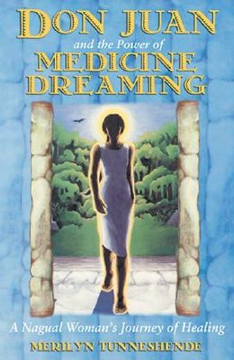 don juan and the power of medicine dreaming,a nagual woman´s journey of healing
