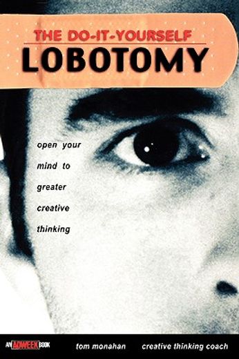 the do-it-yourself lobotomy,open your mind to greater creative thinking (in English)
