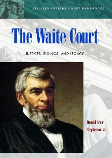 the waite court,justices, rulings, and legacy