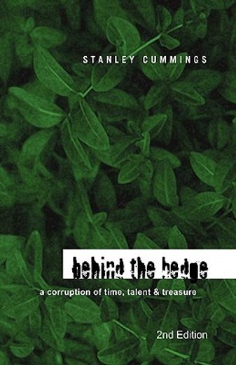 behind the hedge,a corruption of time, talent & treasure