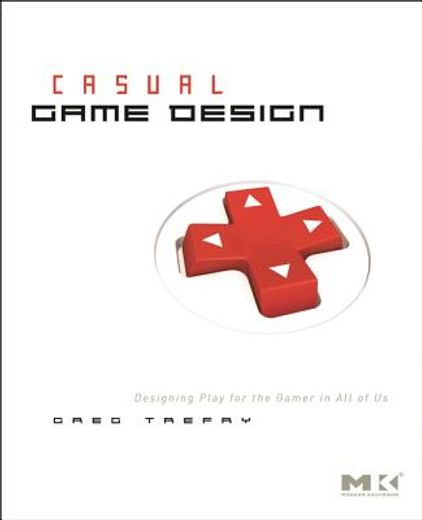 casual game design,designing play for the gamer in all of us
