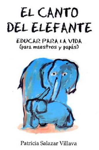 Canto del Elefane. El: The Elephant Song. Education for Life (for Teachers and Parents) (in Spanish)