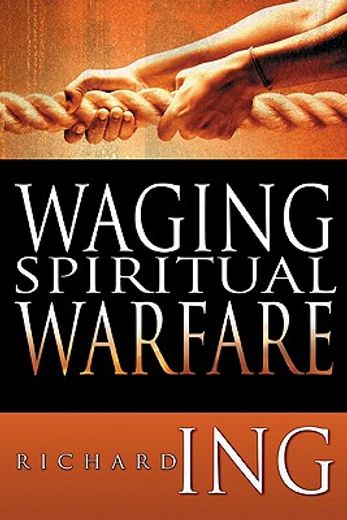 waging spiritual warfare (en Inglés)