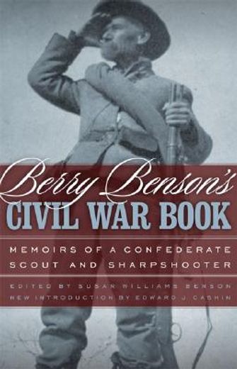 berry benson ` s civil war book: memoirs of a confederate scout and sharpshooter (en Inglés)