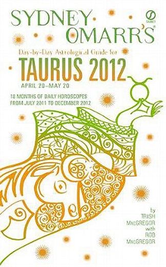 sydney omarr`s day-by-day astrological guide for taurus, april 20-may 20 2012